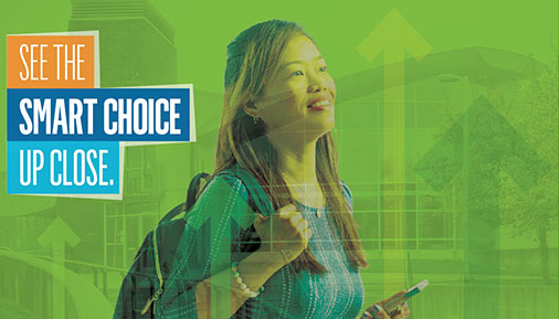 Student on campus with text that reads See the smart choice up close.