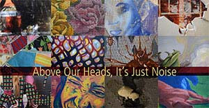 Above Our Heads, It's Just Noise: Advanced Study in Drawing and Painting End-of-Year Exhibit Postcard